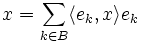 x = \sum_{k \in B} \langle e_k , x \rangle e_k